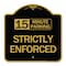 Signmission 15 Minute Parking-Strictly Enforced, Black & Gold Aluminum Sign, 18" x 18", BG-1818-24600 A-DES-BG-1818-24600 - alternate 1